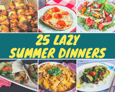 25 Lazy Summer Dinners - Just A Pinch Recipes