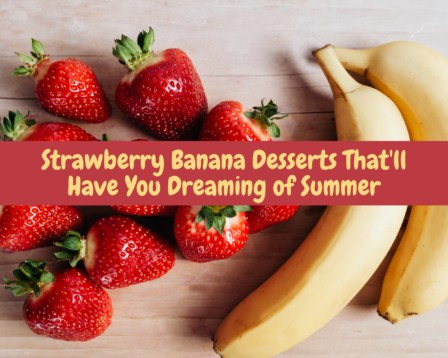 Strawberry banana desserts